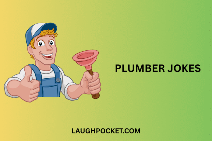 PLUMBER JOKES PLUMBER JOKES
