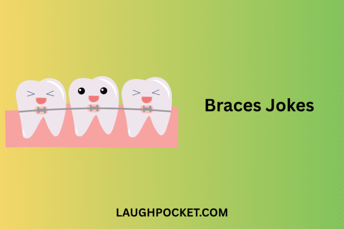 Braces Jokes