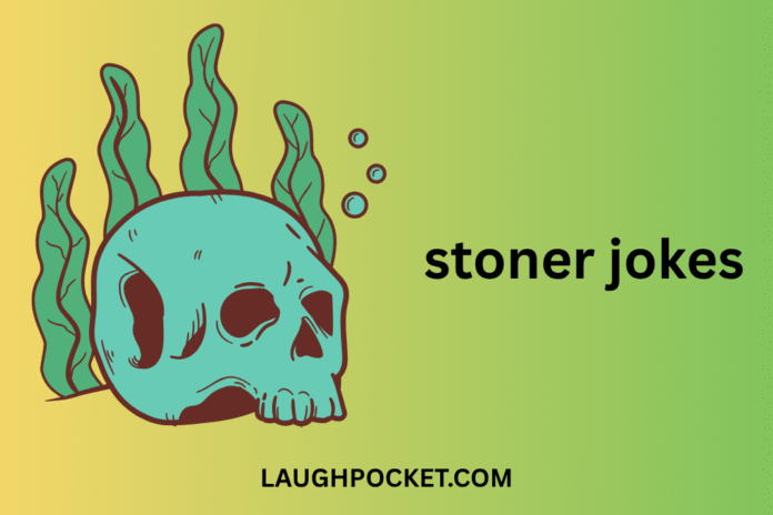 stoner jokes